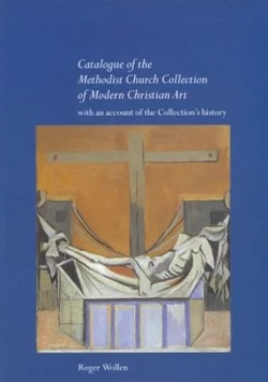 Image of Catalogue of the Methodist Church Collection of Modern Christian Art by Roger Wollen and Methodist Church Book