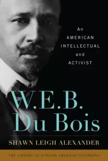 Image of W. E. B. Du Bois : An American Intellectual and Activist