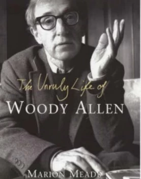 Image of The Unruly Life of Woody Allen by Marion Meade Hardback