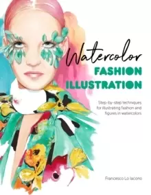 Image of Watercolor Fashion Illustration : Step-by-step techniques for illustrating fashion and figures in watercolors