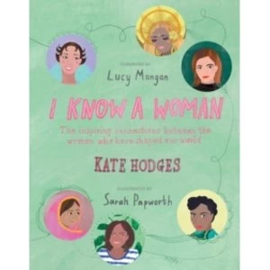Image of I Know a Woman : The inspiring connections between the women who have shaped our world