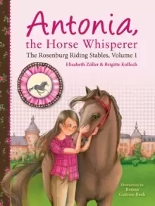 Image of Antonia, the Horse Whisperer : The Rosenburg Riding Stables, Volume 1