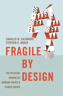 Image of Fragile by Design : The Political Origins of Banking Crises and Scarce Credit