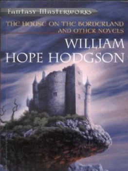 Image of The House on the Borderland and Other Novels by William Hope Hodgson Paperback