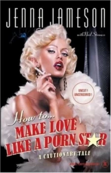 Image of How to Make Love like a Porn Star by Jenna Jameson and Neil Strauss Hardback