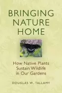 Image of bringing nature home how native plants sustain wildlife in our gardens