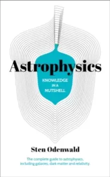 Image of Knowledge in a Nutshell: Astrophysics : The complete guide to astrophysics, including galaxies, dark matter and relativity