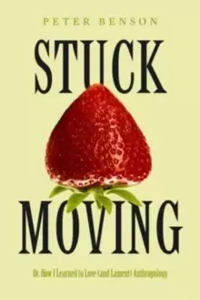 Image of Stuck Moving : Or, How I Learned to Love (and Lament) Anthropology