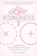 Image of life reconstructed navigating the world of mastectomies and breast reconstr