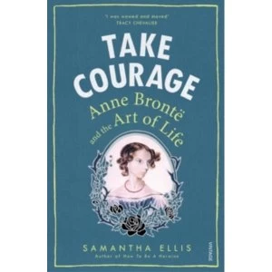 Image of Take Courage : Anne Bronte and the Art of Life