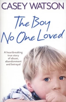Image of The Boy No One Loved by Casey Watson Paperback