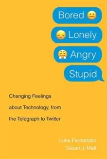 Image of Bored, Lonely, Angry, Stupid : Changing Feelings about Technology, from the Telegraph to Twitter