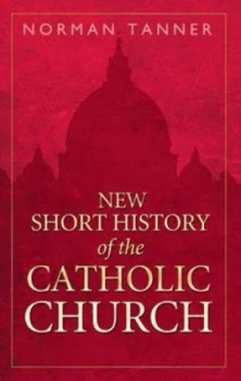 Image of New Short History of the Catholic Church by Norman P Tanner Hardback