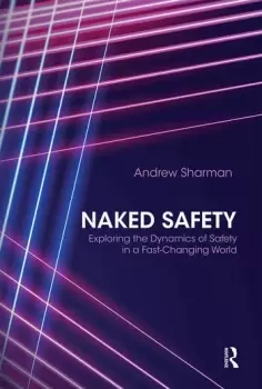 Image of Naked Safety : Exploring The Dynamics of Safety in a Fast-Changing World