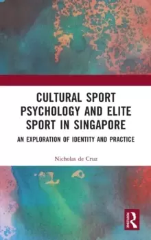 Image of Cultural Sport Psychology and Elite Sport in Singapore : An Exploration of Identity and Practice