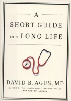 Image of A Short Guide to a Long Life by David B Agus Hardback