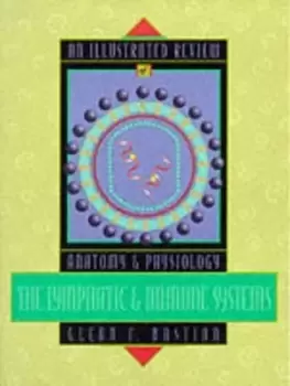 Image of An illustrated review of the lymphatic and immune systems by Glenn Bastian