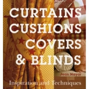 Image of Curtains, Cushions, Covers and Blinds: Inspiration and Techniques by Jean Nayar (Hardback, 2008)