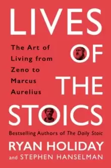 Image of Lives of the Stoics : The Art of Living from Zeno to Marcus Aurelius