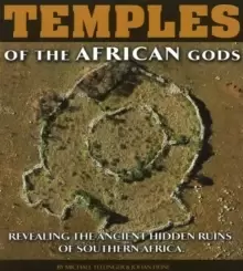 Image of Temples of the African Gods : Revealing the Ancient Hidden Ruins of Southern Africa