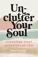 Image of unclutter your soul overcome what overwhelms you