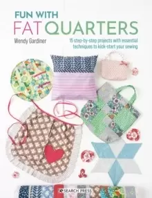 Image of Fun with Fat Quarters : 15 Step-by-Step Projects with Essential Techniques to Kick-Start Your Sewing