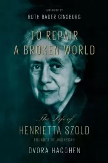 Image of To Repair a Broken World : The Life of Henrietta Szold, Founder of Hadassah