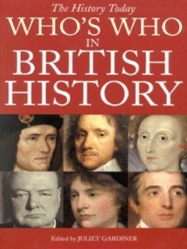 Image of The History Today Whos Who in British History by Juliet Gardiner and History Today Hardback