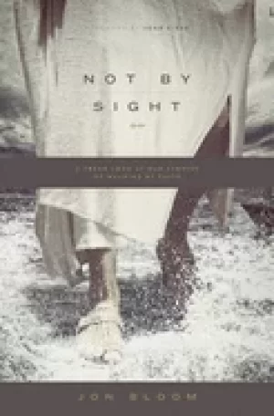 Image of not by sight a fresh look at old stories of walking by faith