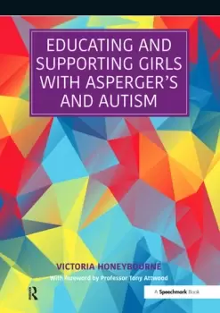 Image of Educating and Supporting Girls with Asperger's and AutismA Resource for Education and Health Professionals