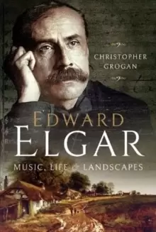 Image of Edward Elgar : Music, Life and Landscapes