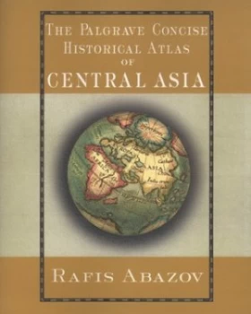 Image of The Palgrave Concise Historical Atlas of Central Asia by R. Abazov Book
