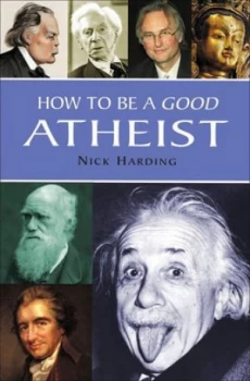 Image of How to Be a Good Atheist by Nick Harding Hardback