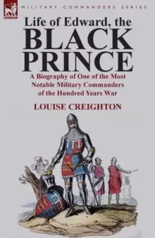 Image of Life of Edward, the Black Prince : A Biography of One of the Most Notable Military Commanders of the Hundred Years War