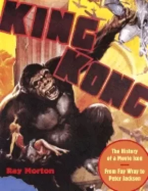 Image of king kong the history of a movie icon from fay wray to peter jackson