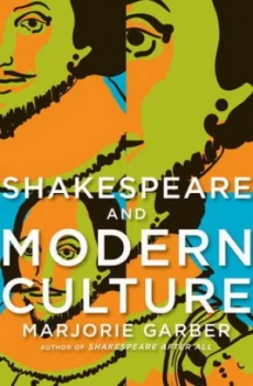 Image of Shakespeare and Modern Culture by Marjorie B Garber Book