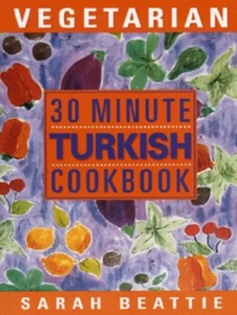 Image of 30 Minute Vegetarian Turkish Cookbook by Sarah Beattie Book