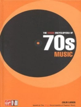Image of The Virgin Encyclopedia of 70s Music by Colin Larkin Hardback