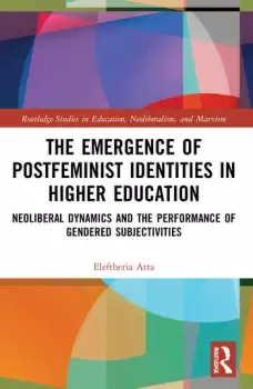 Image of The Emergence of Postfeminist Identities in Higher EducationNeoliberal Dynamics and the Performance of Gendered Subjectivities