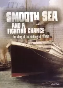 Image of Smooth Sea and a Fighting Chance : The Story of the Sinking of Titanic