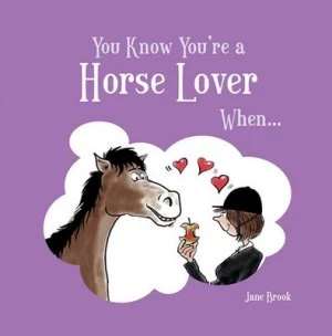 Image of You Know Youre a Horse Lover When by Jane Brook Hardback