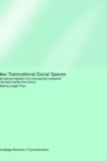 Image of New Transnational Social Spaces : International Migration and Transnational Companies in the Early Twenty-First Century
