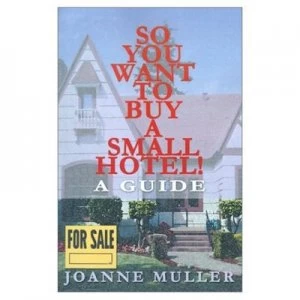 Image of So You Want to Buy a Small Hotel by Joanne Muller Paperback
