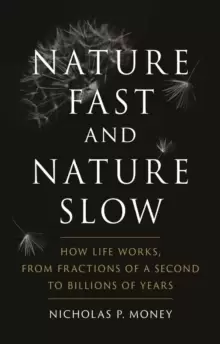 Image of Nature Fast and Nature Slow : How Life Works, from Fractions of a Second to Billions of Years