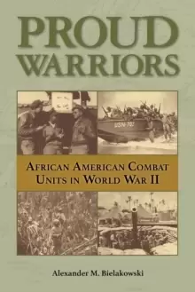 Image of Proud Warriors Volume 6 : African American Combat Units in World War II