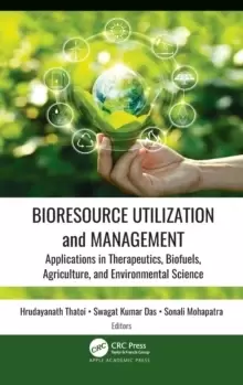 Image of Bioresource Utilization and Management : Applications in Therapeutics, Biofuels, Agriculture, and Environmental Science
