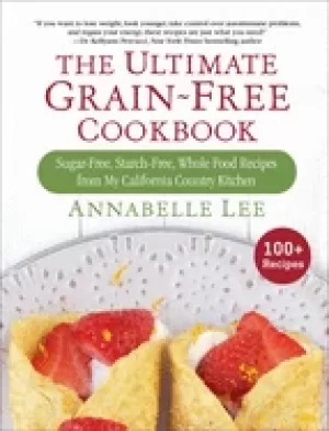 Image of ultimate grain free cookbook sugar free starch free whole food recipes fro