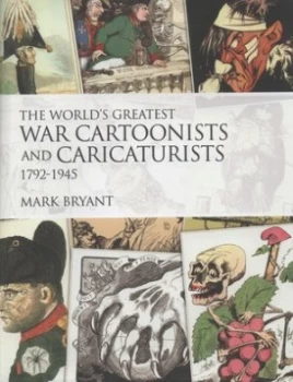 Image of The Worlds Greatest War Cartoonists and Caricaturists 1979-1945 by Mark Bryant Hardback