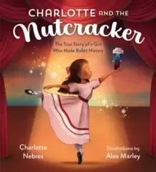 Image of Charlotte and the Nutcracker : The True Story of a Girl Who Made Ballet History
