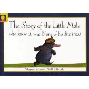 Image of The Story of the Little Mole Who Knew it Was None of His Business by Werner Holzwarth (Hardback, 2001)